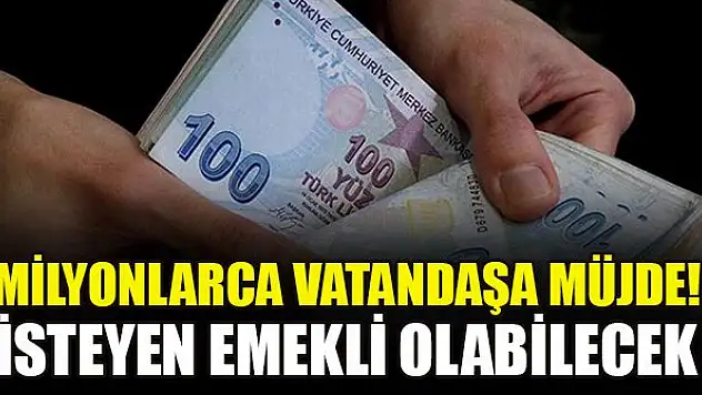 Milyonlarca vatandaşa müjde! İsteyen emekli olabilecek