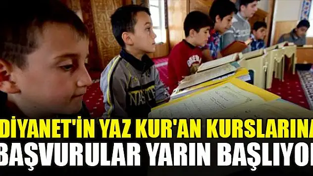 Diyanet'in yaz Kur'an kurslarına başvurular yarın başlıyor