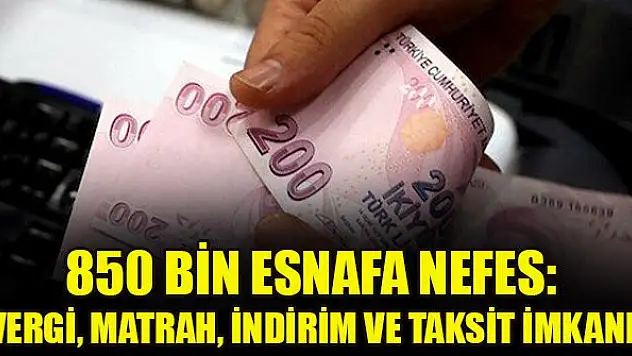 850 bin esnafa nefes: Vergi, matrah, indirim ve taksit imkanı