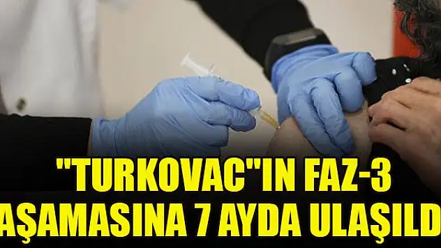 'TURKOVAC'ın faz-3 aşamasına 7 ayda ulaşıldı