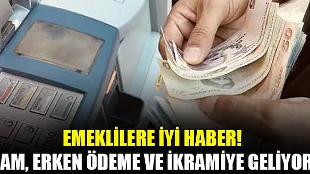 Emeklilere iyi haber! Zam, erken ödeme ve ikramiye geliyor