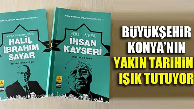 Büyükşehir Konya'nın yakın tarihine ışık tutuyor
