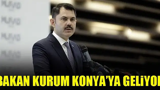 Bakan Murat Kurum Konya'ya geliyor