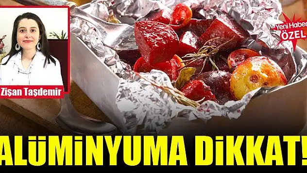 Alüminyuma dikkat!