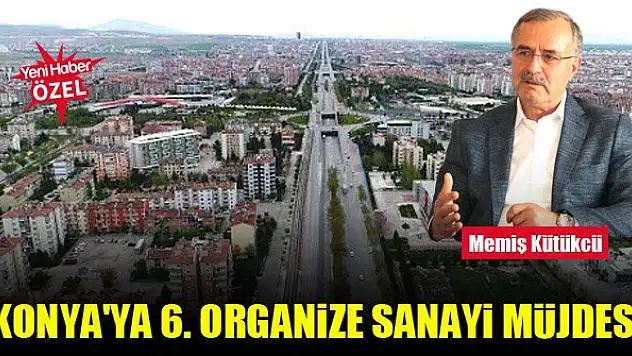 Konya'ya 6. Organize Sanayi müjdesi