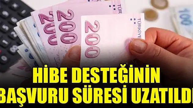 Hibe desteğinin başvuru süresi uzatıldı