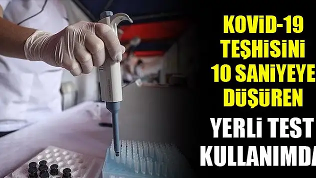 Kovid-19 teşhisini 10 saniyeye düşüren yerli test kullanıma sunuldu