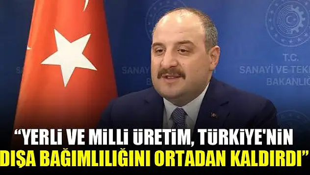 Bakan Varank: Yerli ve milli üretim, Türkiye'nin dışa bağımlılığını ortadan kaldırdı
