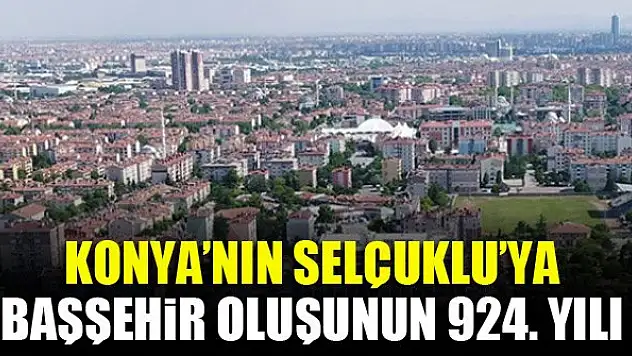 Konya'nın Selçuklu'ya başşehir oluşunun 924. yılı