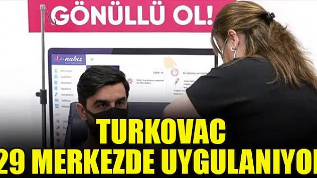 TURKOVAC 29 merkezde uygulanıyor
