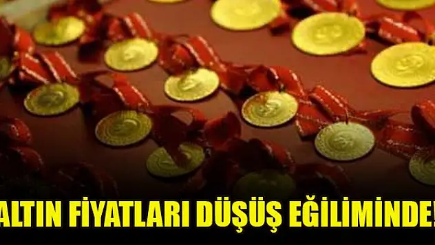 Altın fiyatları düşüş eğiliminde!