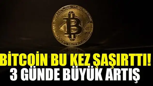 Bitcoin bu kez şaşırttı! 3 günde büyük artış