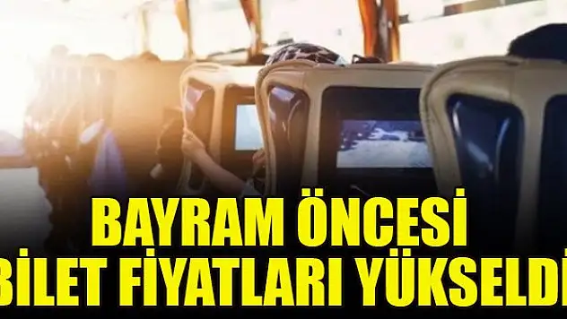 Bayram öncesi bilet fiyatları yükseldi