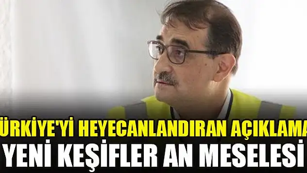 Türkiye'yi heyecanlandıran açıklama! Yeni keşifler an meselesi