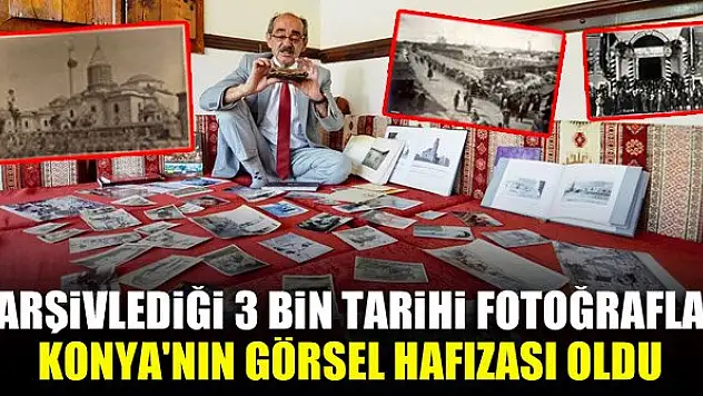 Arşivlediği 3 bin tarihi fotoğrafla Konya'nın görsel hafızası oldu
