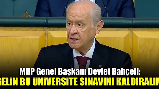 Bahçeli: Gelin bu üniversite sınavını kaldıralım