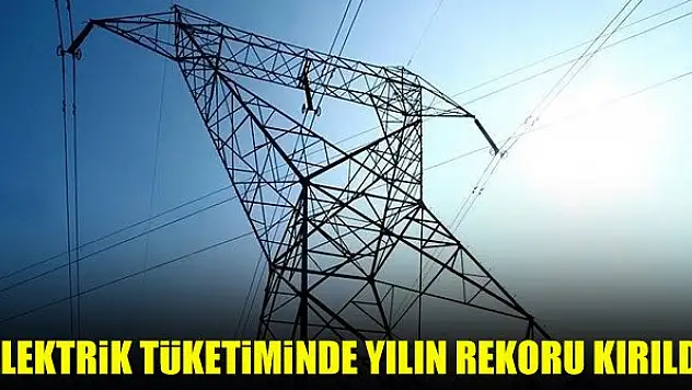 Elektrik tüketiminde yılın rekoru kırıldı