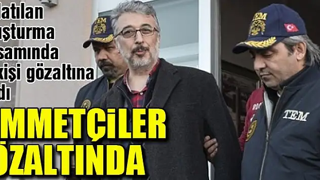 Himmetçiler gözaltında