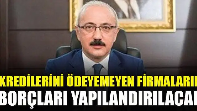 Kredilerini ödeyemeyen firmaların borçları yapılandırılacak