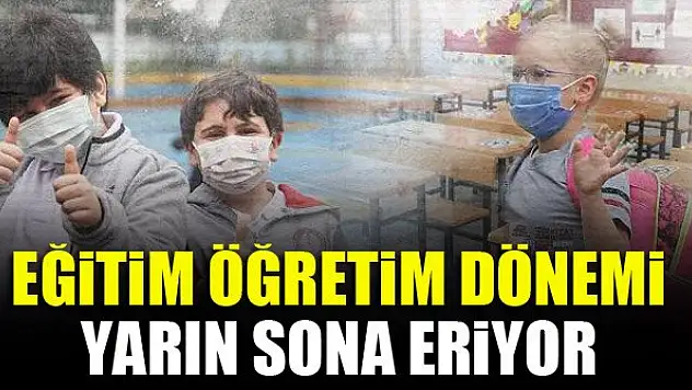 Eğitim öğretim dönemi yarın sona eriyor
