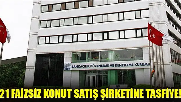 21 faizsiz konut şirketi için tasfiye kararı