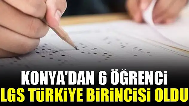 Konya'dan 6 öğrenci LGS Türkiye 2021'de birinci oldu!