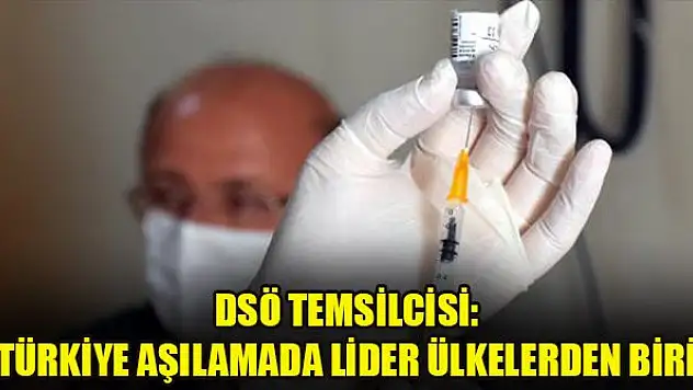 DSÖ Temsilcisi: Türkiye aşılamada lider ülkelerden biri