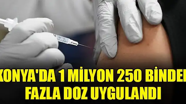 Konya'da 1 milyon 250 binden fazla doz uygulandı