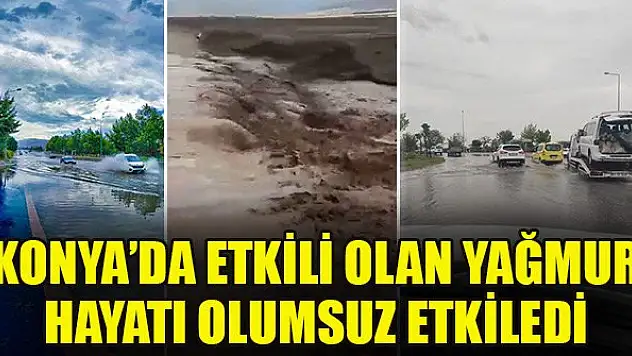 Konya'da etkili olan yağmur hayatı olumsuz etkiledi