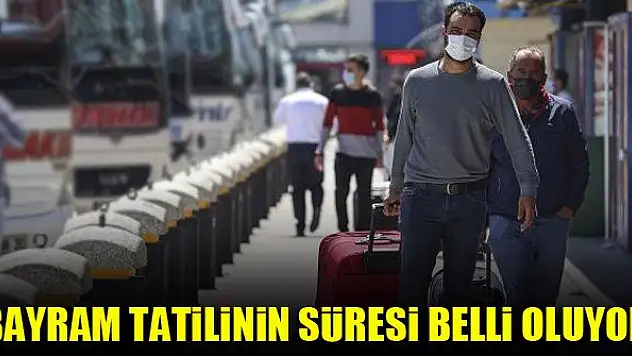 Bayram tatilinin süresi belli oluyor