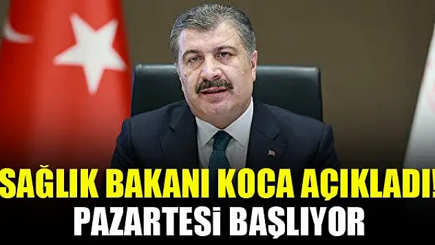 Sağlık Bakanı Koca açıkladı! Pazartesi başlıyor