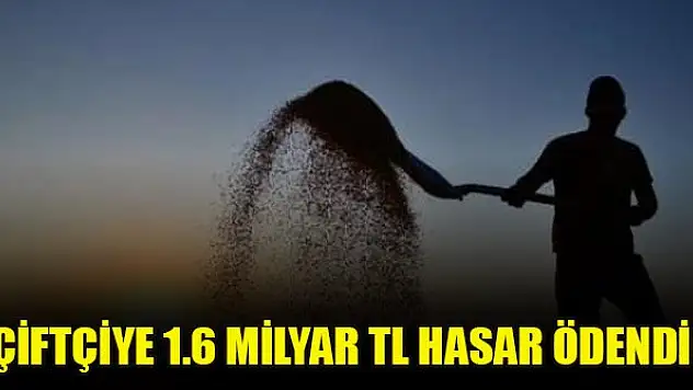 Çiftçiye 1.6 milyar TL hasar ödendi
