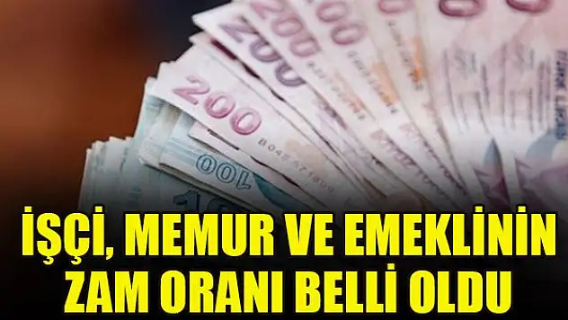 İşçi, memur ve emeklinin zam oranı belli oldu