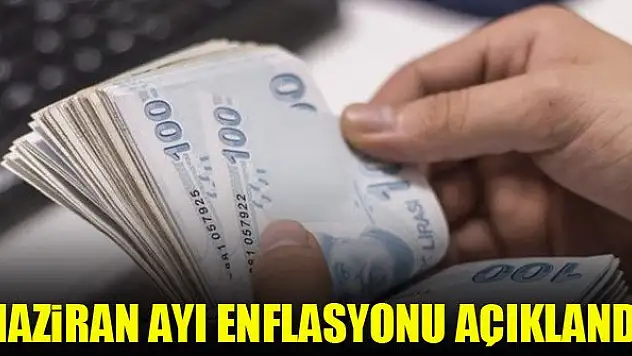 Haziran ayı enflasyonu açıklandı