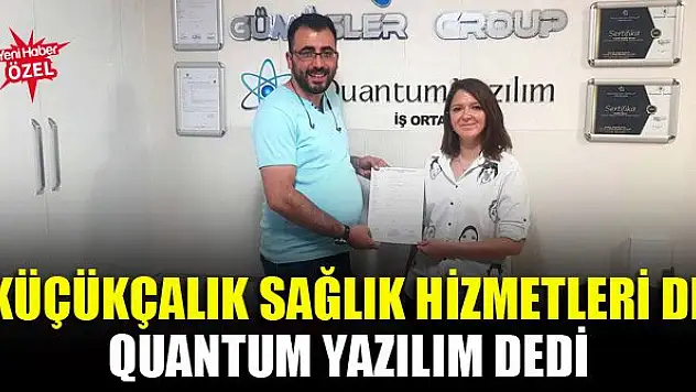 Küçükçalık Sağlık Hizmetleri de Quantum Yazılım dedi