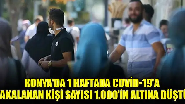 Haftalık vaka sayısı açıklandı! Konya'da sevindiren düşüş