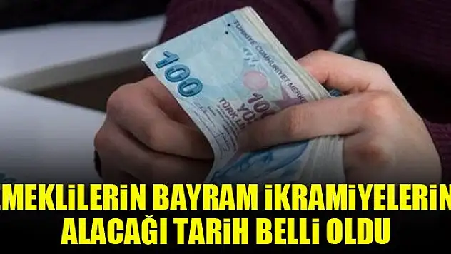 Emeklilerin bayram ikramiyelerini alacağı tarih belli oldu
