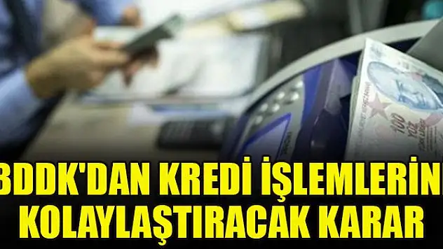 BDDK'dan kredi işlemlerini kolaylaştıracak karar