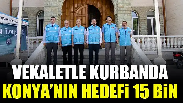 Vekaletle kurbanda Konya'nın hedefi 15 bin