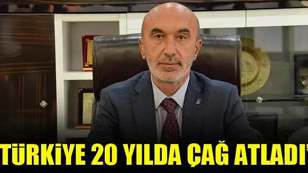 Hasan Angı: Türkiye 20 yılda çağ atladı