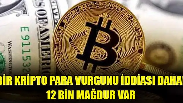 Bir kripto para vurgunu iddiası daha! 12 bin mağdur var