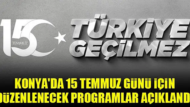 Konya'da 15 Temmuz günü için düzenlenecek programlar açıklandı