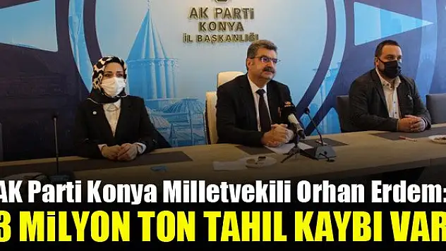 Orhan Erdem: 3 milyon ton tahıl kaybı var