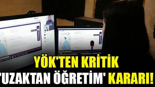 YÖK'ten kritik 'uzaktan öğretim' kararı!