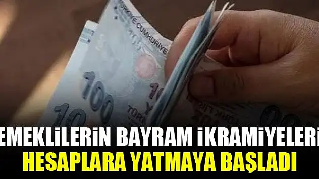 Emeklilerin bayram ikramiyeleri hesaplara yatmaya başladı