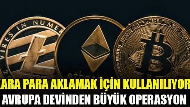 Kara para aklamak için kullanılıyor! Avrupa devinden büyük operasyon
