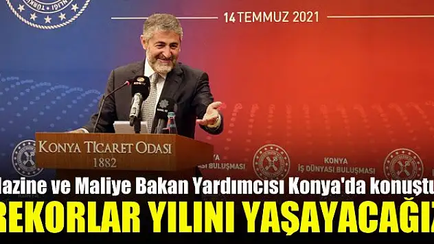 Hazine ve Maliye Bakan Yardımcısı Konya'da konuştu: Rekorlar yılını yaşayacağız