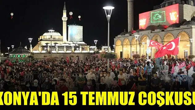 Konya'da 15 Temmuz coşkusu