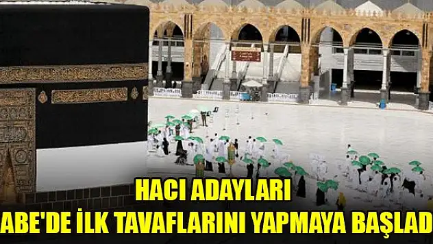 Hacı adayları Kabe'de ilk tavaflarını yapmaya başladı