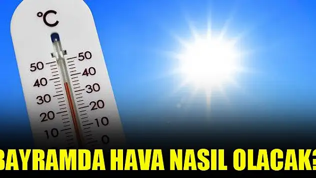 Kurban Bayramı'nda hava nasıl olacak?